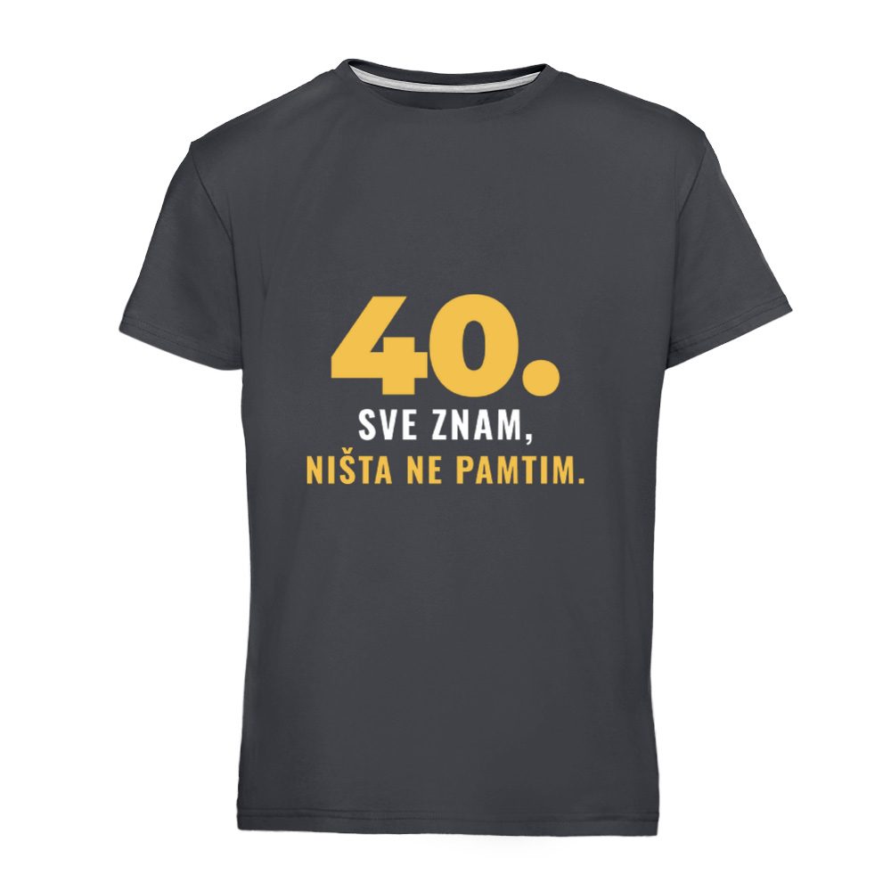 40. Sve znam, ništa ne pamtim – majica za 40. rođendan
