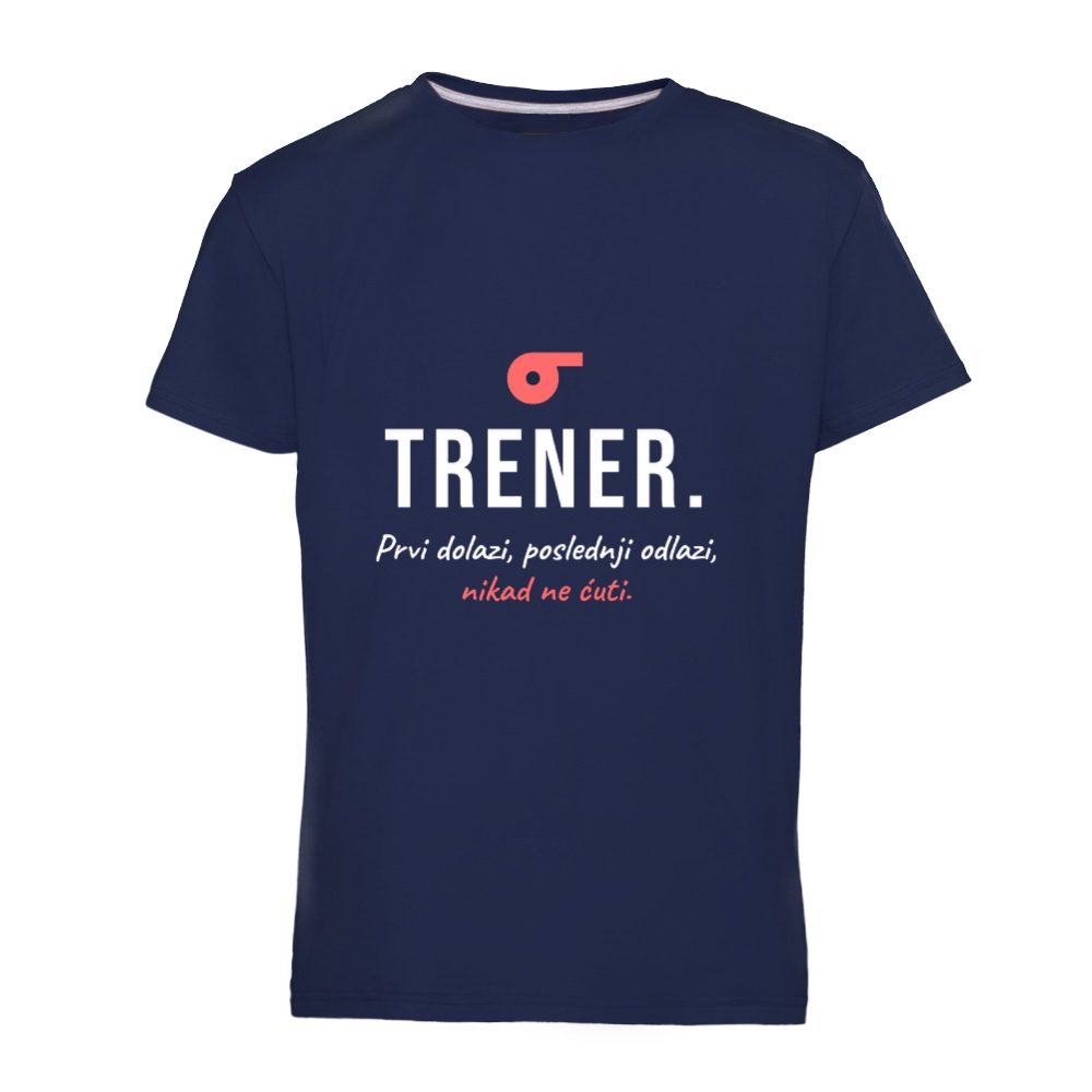 Trener. Prvi dolazi, poslednji odlazi – majica za trenera